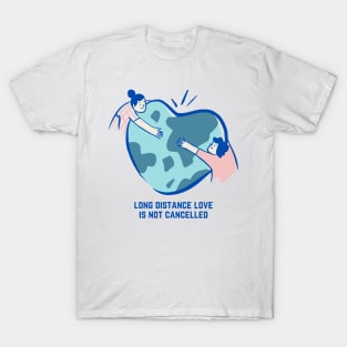 Valentine's Day Long Distance Love Is Not Cancelled T-Shirt
